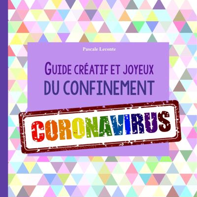 Guide créatif et joyeux du confinement Coronavirus